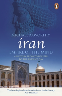 Iran: Empire of the Mind : A History from Zoroaster to the Present Day, Paperback Book Iran: Empire of the Mind : A History from Zoroaster to the Present Day, Paperback Book