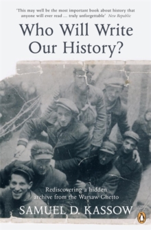 Who Will Write Our History? : Rediscovering a Hidden Archive from the Warsaw Ghetto, Paperback Book Who Will Write Our History? : Rediscovering a Hidden Archive from the Warsaw Ghetto, Paperback Book