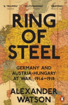 Ring of Steel : Germany and Austria-Hungary at War, 1914-1918, Paperback Book Ring of Steel : Germany and Austria-Hungary at War, 1914-1918, Paperback Book