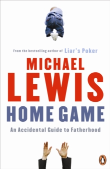 Home Game : An Accidental Guide to Fatherhood, Paperback Book Home Game : An Accidental Guide to Fatherhood, Paperback Book