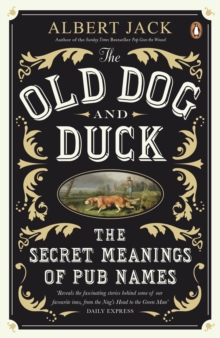 The Old Dog and Duck : The Secret Meanings of Pub Names, Paperback Book The Old Dog and Duck : The Secret Meanings of Pub Names, Paperback Book
