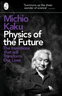 Physics of the Future : The Inventions That Will Transform Our Lives, Paperback Book Physics of the Future : The Inventions That Will Transform Our Lives, Paperback Book
