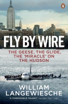 Fly By Wire : The Geese, the Glide, the 'Miracle' on the Hudson, Paperback Book Fly By Wire : The Geese, the Glide, the 'Miracle' on the Hudson, Paperback Book