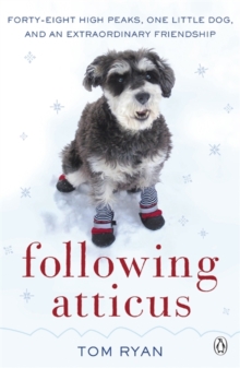 Following Atticus : How a Little Dog Led One Man on a Journey of Rediscovery to the Top of the World, Paperback Book Following Atticus : How a Little Dog Led One Man on a Journey of Rediscovery to the Top of the World, Paperback Book