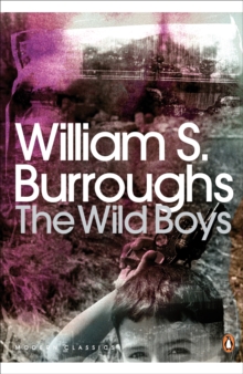 The Wild Boys : A Book of the Dead, Paperback Book The Wild Boys : A Book of the Dead, Paperback Book