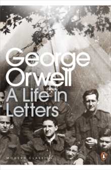 George Orwell: A Life in Letters, Paperback Book George Orwell: A Life in Letters, Paperback Book