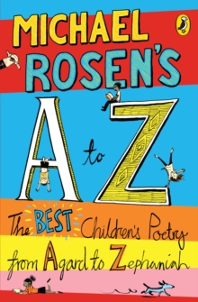 Michael Rosen's A-Z : The Best Children's Poetry from Agard to Zephaniah, Paperback Book Michael Rosen's A-Z : The Best Children's Poetry from Agard to Zephaniah, Paperback Book