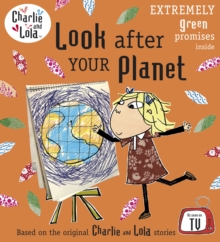 Charlie and Lola: Look After Your Planet, Paperback Book Charlie and Lola: Look After Your Planet, Paperback Book