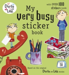 Charlie and Lola: My Very Busy Sticker Book, Paperback Book Charlie and Lola: My Very Busy Sticker Book, Paperback Book