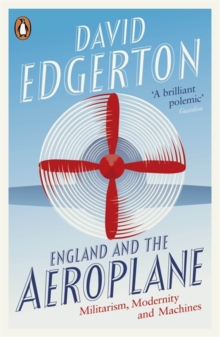 England and the Aeroplane : Militarism, Modernity and Machines, Paperback Book England and the Aeroplane : Militarism, Modernity and Machines, Paperback Book