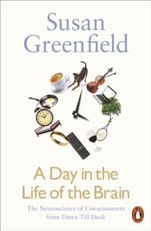 A Day in the Life of the Brain : The Neuroscience of Consciousness from Dawn Till Dusk, Paperback / softback Book A Day in the Life of the Brain : The Neuroscience of Consciousness from Dawn Till Dusk, Paperback / softback Book