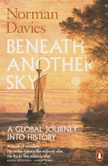 Beneath Another Sky : A Global Journey into History, Paperback / softback Book Beneath Another Sky : A Global Journey into History, Paperback / softback Book