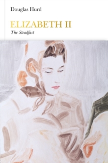 Elizabeth II (Penguin Monarchs) : The Steadfast, Hardback Book Elizabeth II (Penguin Monarchs) : The Steadfast, Hardback Book