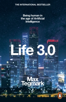 Life 3.0 : Being Human in the Age of Artificial Intelligence, Paperback Book Life 3.0 : Being Human in the Age of Artificial Intelligence, Paperback Book