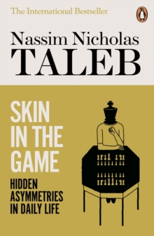 Skin in the Game : Hidden Asymmetries in Daily Life, Paperback / softback Book Skin in the Game : Hidden Asymmetries in Daily Life, Paperback / softback Book