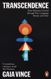 Transcendence : How Humans Evolved through Fire, Language, Beauty, and Time, Paperback / softback Book Transcendence : How Humans Evolved through Fire, Language, Beauty, and Time, Paperback / softback Book