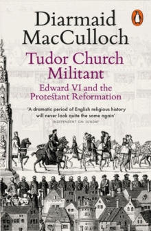 Tudor Church Militant : Edward VI and the Protestant Reformation, Paperback / softback Book Tudor Church Militant : Edward VI and the Protestant Reformation, Paperback / softback Book