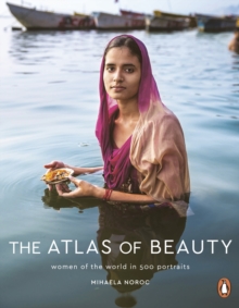 The Atlas of Beauty : Women of the World in 500 Portraits, Paperback / softback Book The Atlas of Beauty : Women of the World in 500 Portraits, Paperback / softback Book