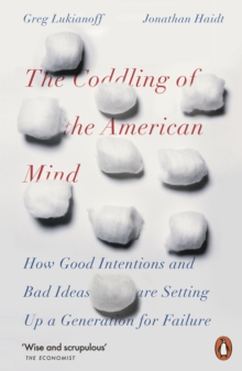 The Coddling of the American Mind : How Good Intentions and Bad Ideas Are Setting Up a Generation for Failure, Paperback / softback Book The Coddling of the American Mind : How Good Intentions and Bad Ideas Are Setting Up a Generation for Failure, Paperback / softback Book