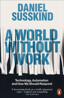 A World Without Work : Technology, Automation and How We Should Respond, Paperback / softback Book A World Without Work : Technology, Automation and How We Should Respond, Paperback / softback Book