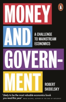 Money and Government : A Challenge to Mainstream Economics, Paperback / softback Book Money and Government : A Challenge to Mainstream Economics, Paperback / softback Book