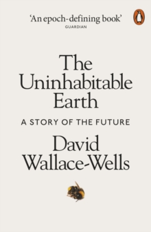 The Uninhabitable Earth : A Story of the Future, Paperback / softback Book The Uninhabitable Earth : A Story of the Future, Paperback / softback Book
