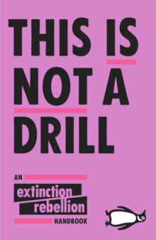 This Is Not A Drill : An Extinction Rebellion Handbook, Paperback / softback Book This Is Not A Drill : An Extinction Rebellion Handbook, Paperback / softback Book