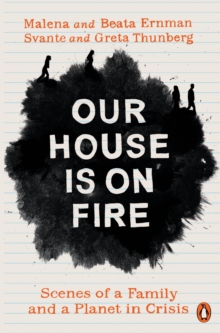 Our House is on Fire : Scenes of a Family and a Planet in Crisis, Paperback / softback Book Our House is on Fire : Scenes of a Family and a Planet in Crisis, Paperback / softback Book