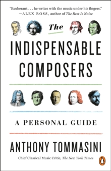 The Indispensable Composers : A Personal Guide, Paperback / softback Book The Indispensable Composers : A Personal Guide, Paperback / softback Book