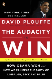 The Audacity to Win : How Obama Won and How We Can Beat the Party of Limbaugh, Beck, and Palin, Paperback Book The Audacity to Win : How Obama Won and How We Can Beat the Party of Limbaugh, Beck, and Palin, Paperback Book