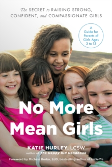 No More Mean Girls : The Secret to Raising Strong, Confident, and Compassionate Girls, Paperback / softback Book No More Mean Girls : The Secret to Raising Strong, Confident, and Compassionate Girls, Paperback / softback Book