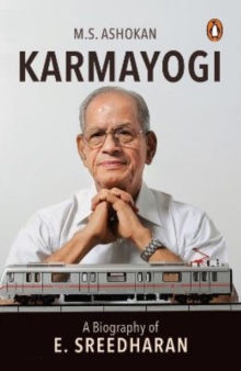 Karmayogi : A Biography of E. Sreedharan, Paperback / softback Book Karmayogi : A Biography of E. Sreedharan, Paperback / softback Book