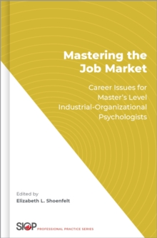 Mastering the Job Market : Career Issues for Master's Level Industrial-Organizational Psychologists
