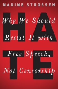 HATE : Why We Should Resist it With Free Speech, Not Censorship