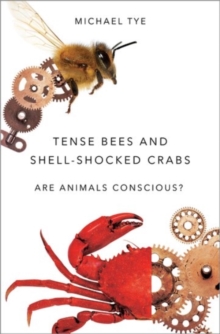 Tense Bees and Shell-Shocked Crabs : Are Animals Conscious?, Hardback Book Tense Bees and Shell-Shocked Crabs : Are Animals Conscious?, Hardback Book