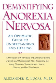 Demystifying Anorexia Nervosa : An Optimistic Guide to Understanding and Healing