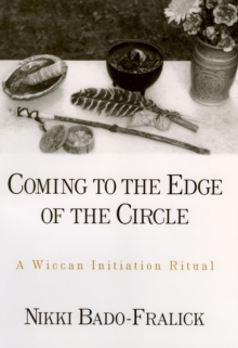 Coming to the Edge of the Circle : A Wiccan Initiation Ritual