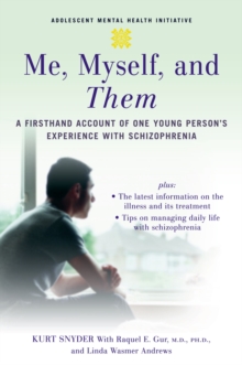 Me, Myself, and Them : A Firsthand Account of One Young Person's Experience with Schizophrenia