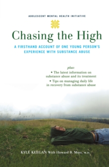 Chasing the High : A Firsthand Account of One Young Person's Experience with Substance Abuse