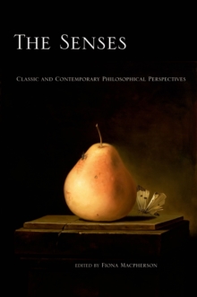 The Senses : Classic and Contemporary Philosophical Perspectives