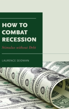 How to Combat Recession : Stimulus without Debt, Hardback Book How to Combat Recession : Stimulus without Debt, Hardback Book