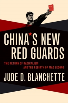 China's New Red Guards : The Return of Radicalism and the Rebirth of Mao Zedong, Hardback Book China's New Red Guards : The Return of Radicalism and the Rebirth of Mao Zedong, Hardback Book