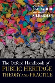 The Oxford Handbook of Public Heritage Theory and Practice, Hardback Book The Oxford Handbook of Public Heritage Theory and Practice, Hardback Book
