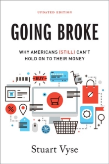 Going Broke : Why Americans (Still) Can't Hold On To Their Money, Paperback / softback Book Going Broke : Why Americans (Still) Can't Hold On To Their Money, Paperback / softback Book