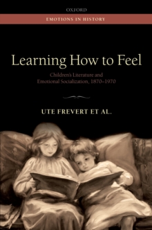 Learning How to Feel : Children's Literature and Emotional Socialization, 1870-1970