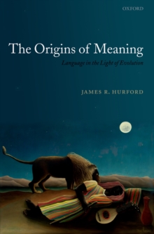 The Origins of Meaning : Language in the Light of Evolution