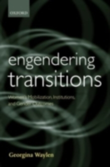 Engendering Transitions : Women's Mobilization, Institutions and Gender Outcomes