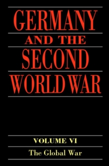 Germany and the Second World War : Volume 6: The Global War