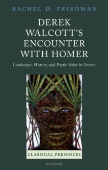 Derek Walcott's Encounter with Homer : Landscape, History, and Poetic Voice in Omeros