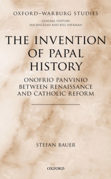 The Invention of Papal History : Onofrio Panvinio between Renaissance and Catholic Reform